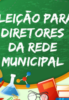 Eleição dos Diretores Escolares das Instituições de Ensino da rede municipal.